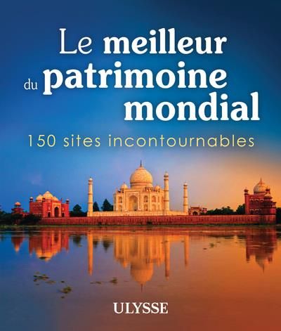 Produktbild: Le meilleur du patrimoine mondial : 150 sites incontournables