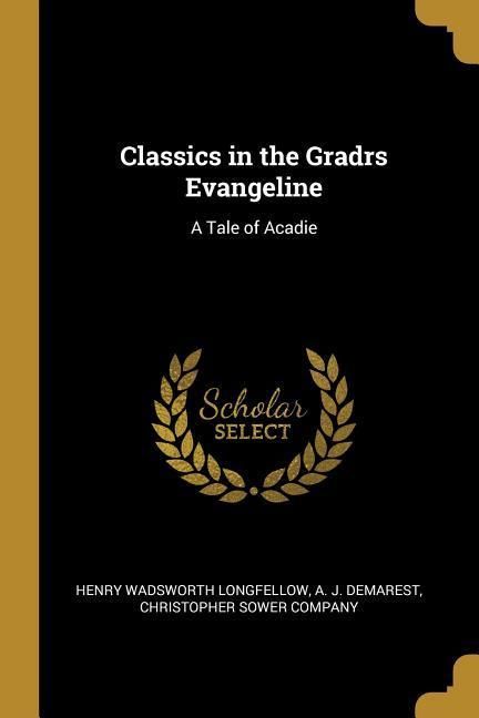Produktbild: Classics in the Gradrs Evangeline: A Tale of Acadie
