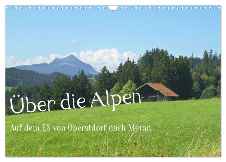 Produktbild: &Uuml;ber die Alpen - Auf dem E5 von Oberstdorf nach Meran (Wandkalender 2026 DIN A3 quer), CALVENDO Monatskalender