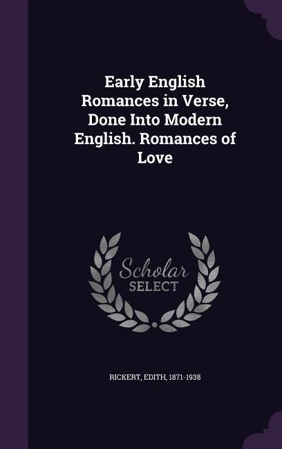 Produktbild: Early English Romances in Verse, Done Into Modern English. Romances of Love