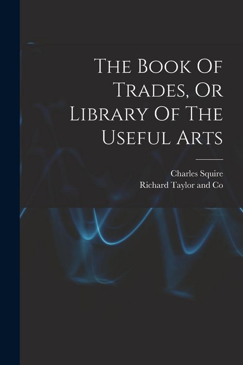 Produktbild: The Book Of Trades, Or Library Of The Useful Arts