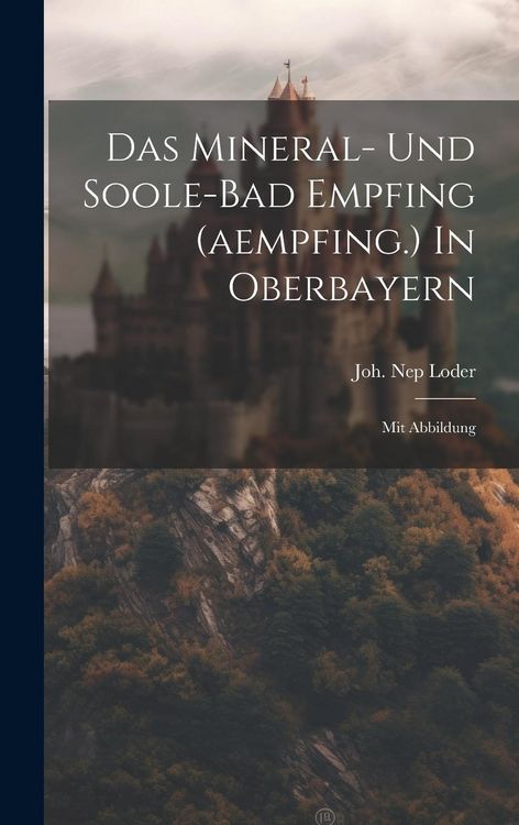 Produktbild: Das Mineral- Und Soole-bad Empfing (aempfing.) In Oberbayern: Mit Abbildung