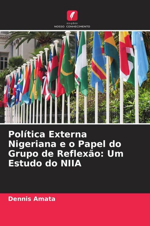Produktbild: Pol&iacute;tica Externa Nigeriana e o Papel do Grupo de Reflex&atilde;o: Um Estudo do NIIA
