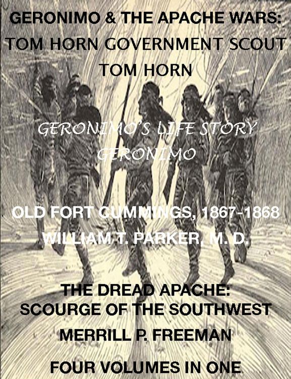 Produktbild: Life of Tom Horn, Government Scout, Geronimo's Story of His Life, Annals of Old Fort Cummings, New Mexico 1867-1868, The Dread Apache: Early Day Scour