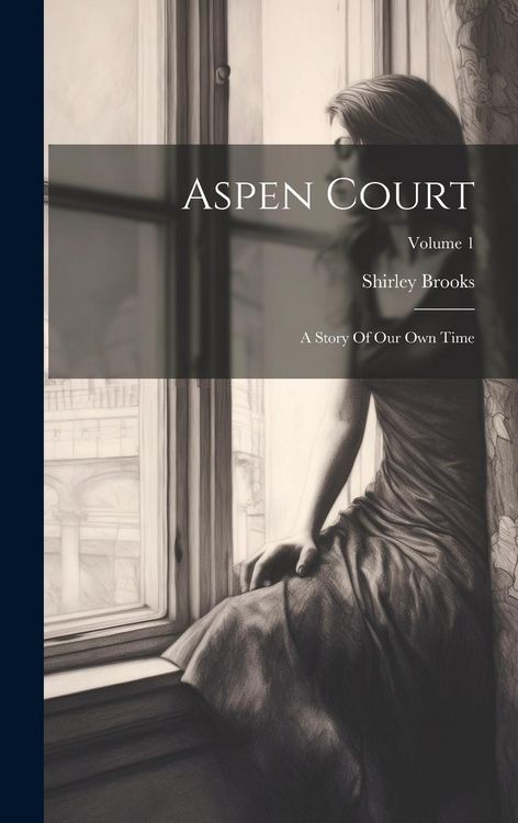 Produktbild: Aspen Court: A Story Of Our Own Time; Volume 1