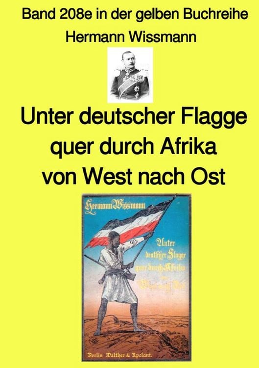 Produktbild: Gelbe Buchreihe / Unter deutscher Flagge quer durch Afrika von West nach Ost &ndash; Band 208e in der gelben Buchreihe &ndash; bei J&uuml;rgen Ruszkowski