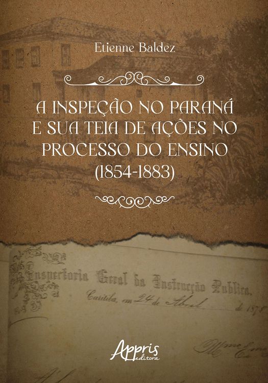 Produktbild: A inspe&ccedil;&atilde;o no Paran&aacute; e Sua Teia de A&ccedil;&otilde;es no Processo do Ensino (1854-1883)