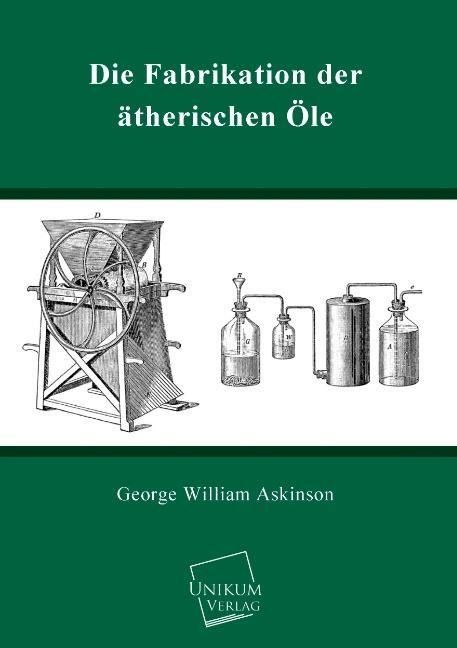 Produktbild: Askinson, G: Fabrikation der &auml;therischen &Ouml;le
