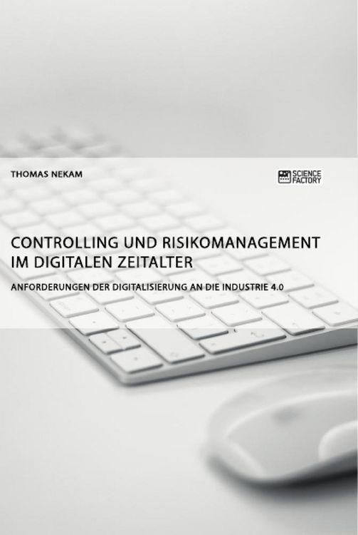 Produktbild: Controlling und Risikomanagement im digitalen Zeitalter. Anforderungen der Digitalisierung an die Industrie 4.0