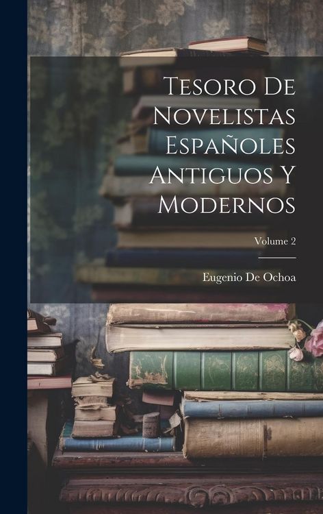 Produktbild: Tesoro De Novelistas Espa&ntilde;oles Antiguos Y Modernos; Volume 2