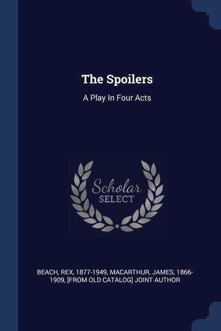 Produktbild: The Spoilers: A Play In Four Acts