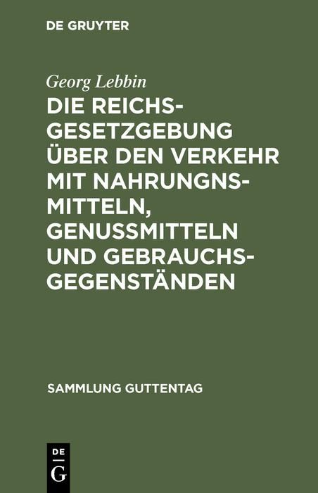 Produktbild: Die Reichsgesetzgebung &uuml;ber den Verkehr mit Nahrungnsmitteln, Genu&szlig;mitteln und Gebrauchsgegenst&auml;nden