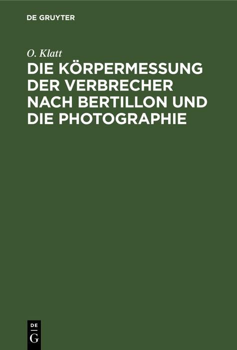Produktbild: Die K&ouml;rpermessung der Verbrecher nach Bertillon und die Photographie