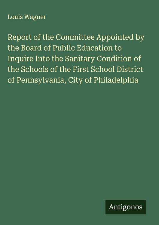 Produktbild: Report of the Committee Appointed by the Board of Public Education to Inquire Into the Sanitary Condition of the Schools of the First School District
