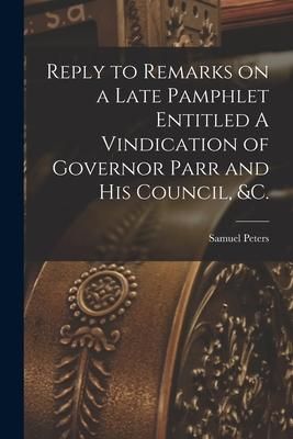 Produktbild: Reply to Remarks on a Late Pamphlet Entitled A Vindication of Governor Parr and His Council, &c. [microform]