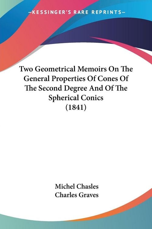 Produktbild: Two Geometrical Memoirs On The General Properties Of Cones Of The Second Degree And Of The Spherical Conics (1841)