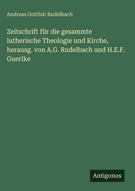 Produktbild: Zeitschrift f&uuml;r die gesammte lutherische Theologie und Kirche, herausg. von A.G. Rudelbach und H.E.F. Guerike