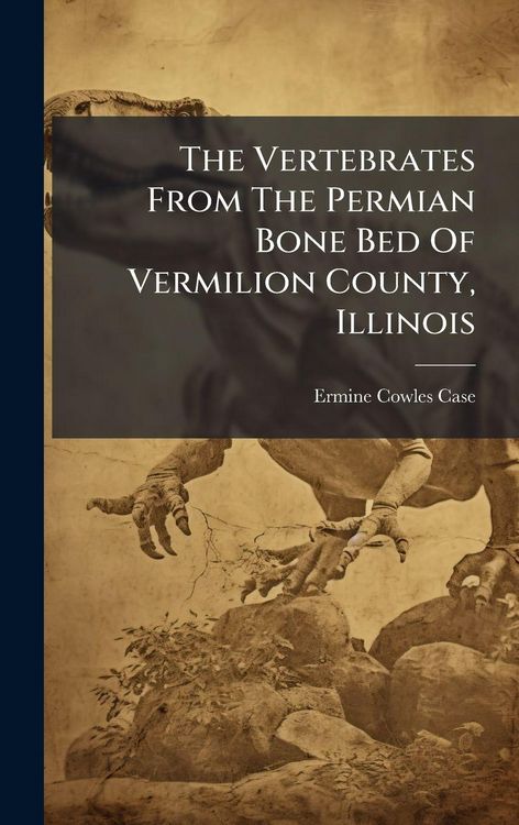 Produktbild: The Vertebrates From The Permian Bone Bed Of Vermilion County, Illinois