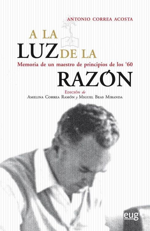 Produktbild: A la luz de la raz&oacute;n : memoria de un maestro de principios de los 60