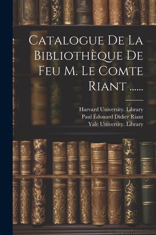 Produktbild: Catalogue De La Biblioth&egrave;que De Feu M. Le Comte Riant ......