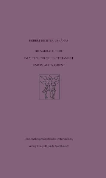 Produktbild: Die sakrale Liebe im Alten und Neuen Testament und im Alten Orient