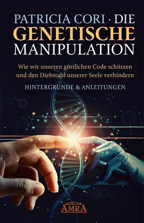 Produktbild: DIE GENETISCHE MANIPULATION. Wie wir unseren g&ouml;ttlichen Code sch&uuml;tzen und den Diebstahl unserer Seele verhindern. Hintergr&uuml;nde & Anleitungen