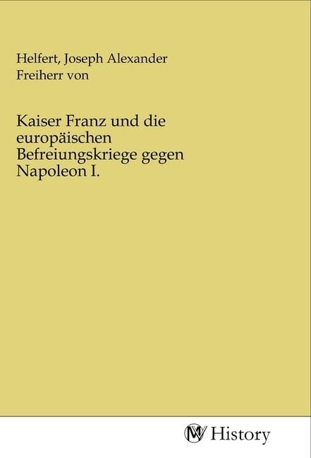 Produktbild: Kaiser Franz und die europ&auml;ischen Befreiungskriege gegen Napoleon I.
