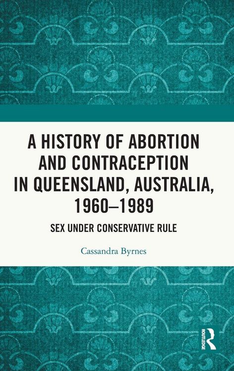 Produktbild: A History of Abortion and Contraception in Queensland, Australia, 1960-1989