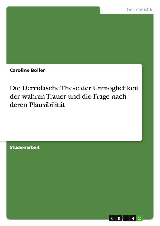 Produktbild: Die Derridasche These der Unm&ouml;glichkeit der wahren Trauer und die Frage nach deren Plausibilit&auml;t