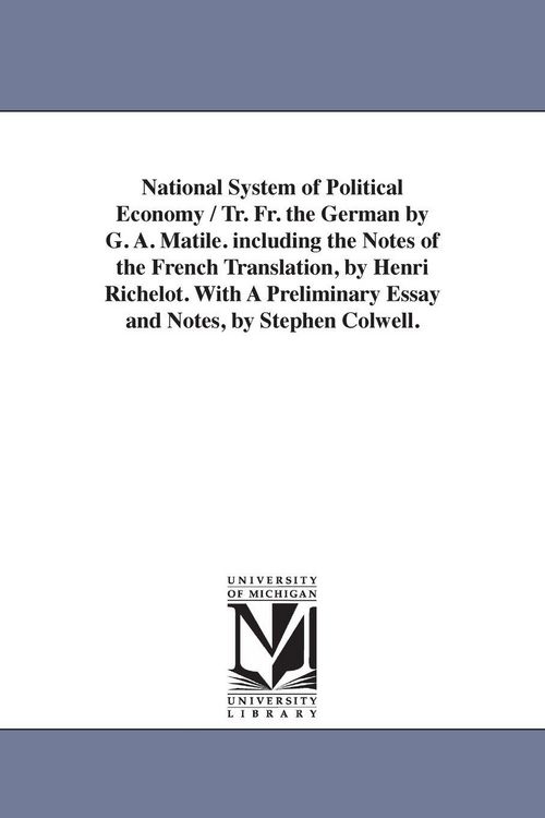 Produktbild: National System of Political Economy / Tr. Fr. the German by G. A. Matile. Including the Notes of the French Translation, by Henri Richelot. with a PR