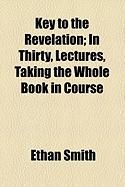 Produktbild: Key to the Revelation; In Thirty, Lectures, Taking the Whole Book in Course