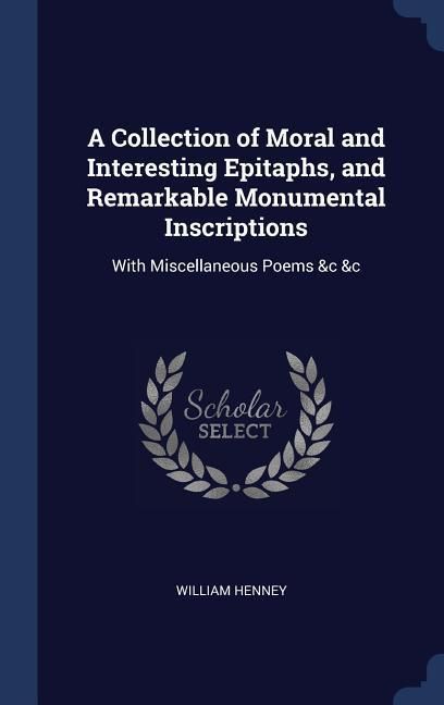 Produktbild: A Collection of Moral and Interesting Epitaphs, and Remarkable Monumental Inscriptions