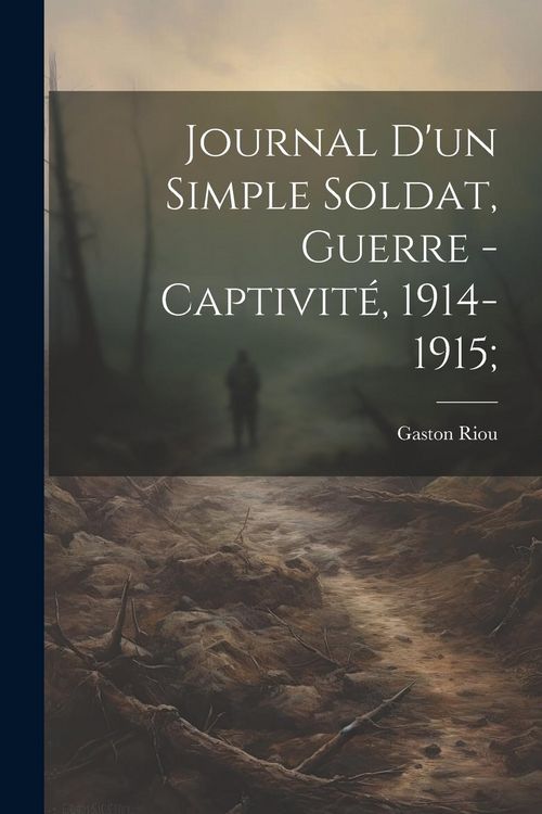 Produktbild: Journal d'un simple soldat, guerre - captivit&eacute;, 1914-1915;