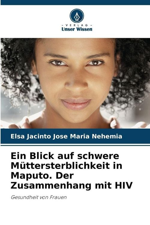 Produktbild: Ein Blick auf schwere M&uuml;ttersterblichkeit in Maputo. Der Zusammenhang mit HIV