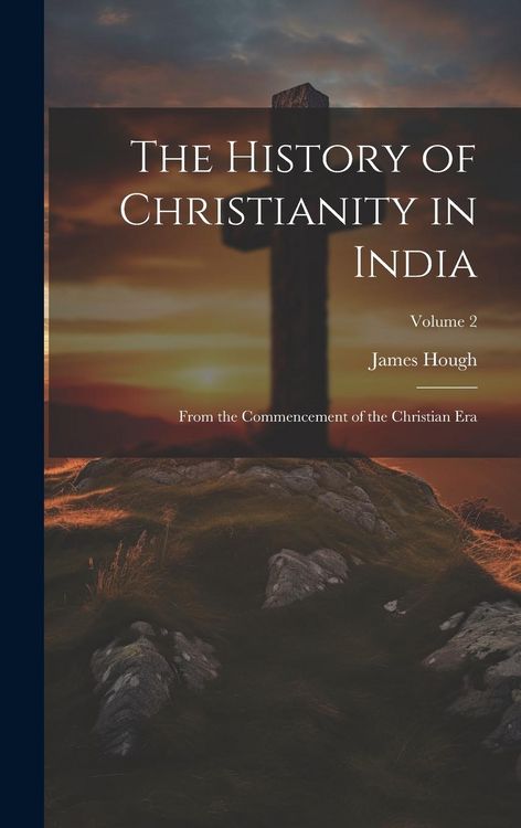 Produktbild: The History of Christianity in India: From the Commencement of the Christian Era; Volume 2