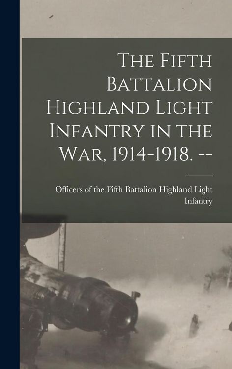 Produktbild: The Fifth Battalion Highland Light Infantry in the War, 1914-1918. --