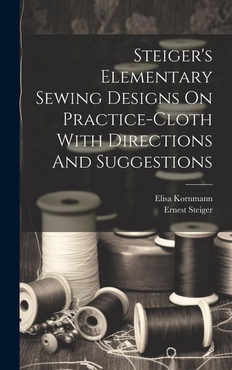 Produktbild: Steiger's Elementary Sewing Designs On Practice-cloth With Directions And Suggestions