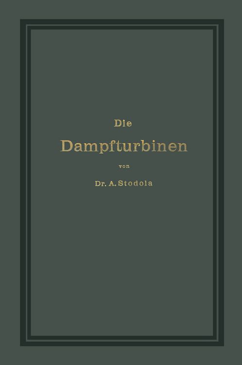 Produktbild: Die Dampfturbinen mit einem Anhange &uuml;ber die Aussichten der W&auml;rmekraftmaschinen und &uuml;ber die Gasturbine