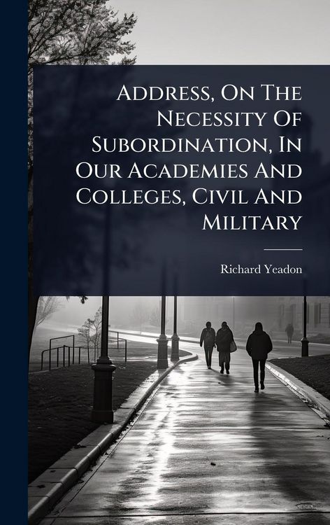 Produktbild: Address, On The Necessity Of Subordination, In Our Academies And Colleges, Civil And Military