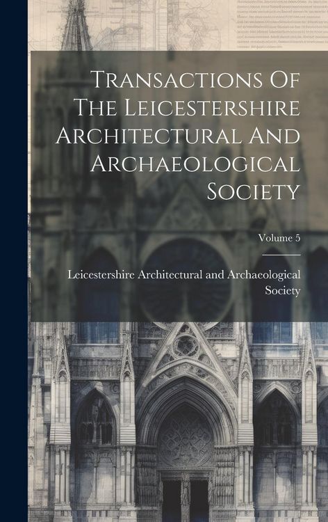 Produktbild: Transactions Of The Leicestershire Architectural And Archaeological Society; Volume 5