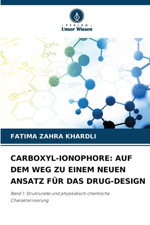 Produktbild: Carboxyl-Ionophore: Auf dem Weg Zu Einem Neuen Ansatz f&uuml;r das Drug-Design
