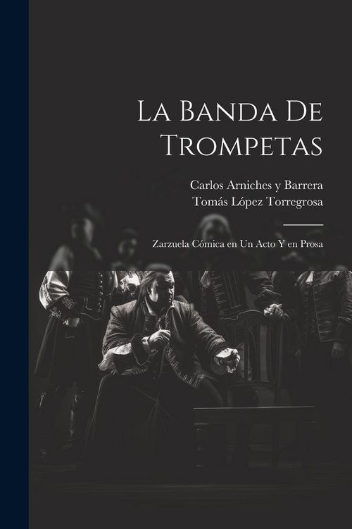 Produktbild: La banda de trompetas: Zarzuela c&oacute;mica en un acto y en prosa