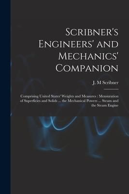 Produktbild: Scribner's Engineers' and Mechanics' Companion: Comprising United States' Weights and Measures: Mensuration of Superficies and Solids ... the Mechanic
