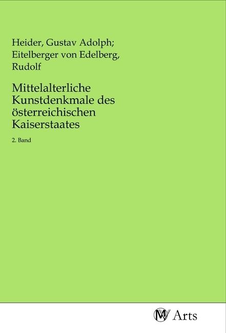 Produktbild: Mittelalterliche Kunstdenkmale des &ouml;sterreichischen Kaiserstaates