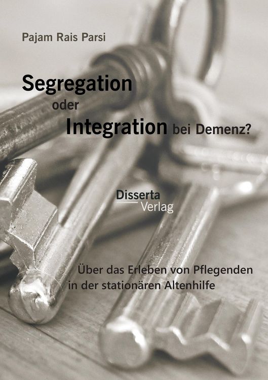 Produktbild: Segregation oder Integration bei Demenz? &Uuml;ber das Erleben von Pflegenden in der station&auml;ren Altenhilfe
