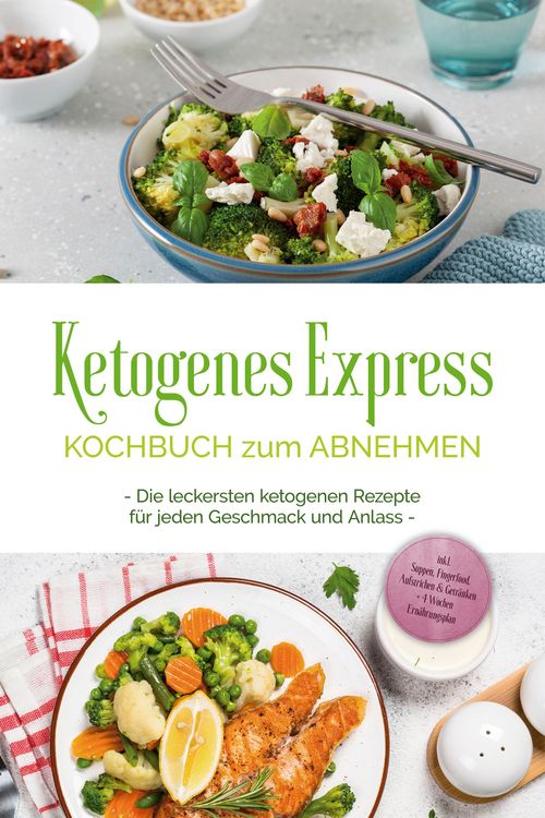 Produktbild: Ketogenes Express Kochbuch zum Abnehmen: Die leckersten ketogenen Rezepte f&uuml;r jeden Geschmack und Anlass - inkl. Suppen, Fingerfood, Aufstrichen & Get