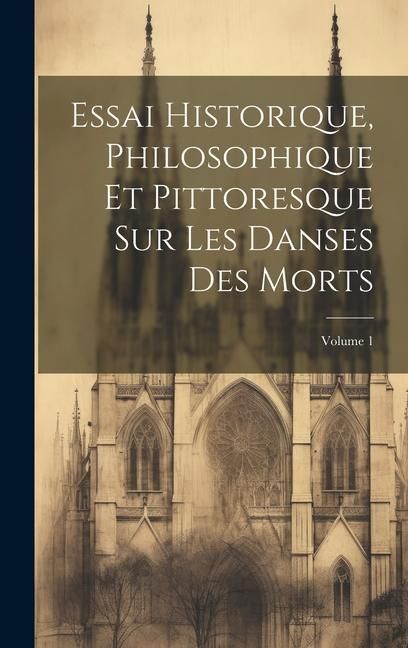 Produktbild: Essai Historique, Philosophique Et Pittoresque Sur Les Danses Des Morts; Volume 1