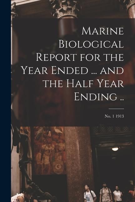 Produktbild: Marine Biological Report for the Year Ended ... and the Half Year Ending ..; no. 1 1913