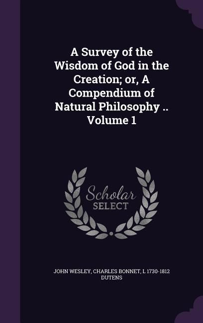 Produktbild: A Survey of the Wisdom of God in the Creation; or, A Compendium of Natural Philosophy .. Volume 1