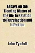 Produktbild: Essays on the Floating Matter of the Air; In Relation to Putrefaction and Infection